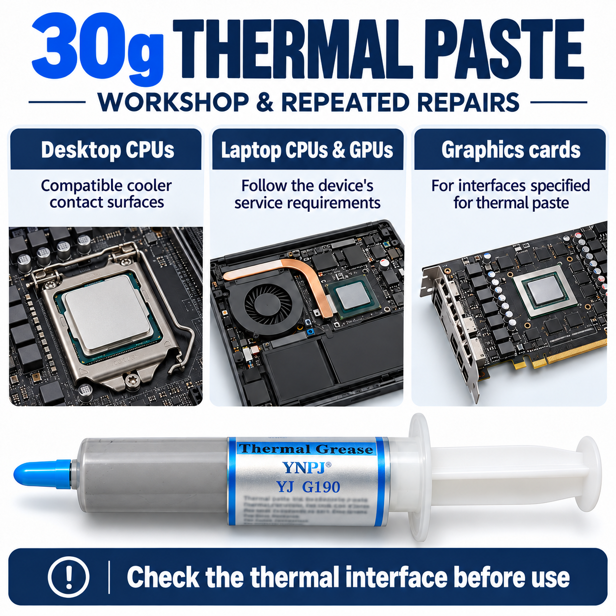 30g thermal paste applications for compatible desktop CPUs, laptop CPUs and GPUs, and graphics card heatsink interfaces